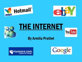 THE INTERNET
By Armila Pratiwi
 