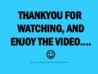 THANKYOU FOR WATCHING, AND ENJOY THE VIDEO….   http://www. youtube .com/watch?v= ppXWwnPzfEo 