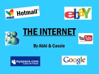 THE INTERNET By Abbi & Cassie   