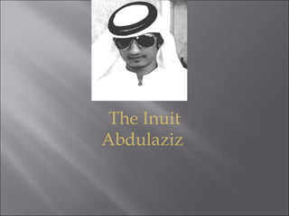 The Inuit Abdulaziz  