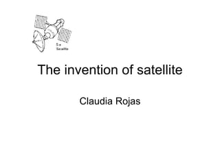 The invention of satellite Claudia Rojas 