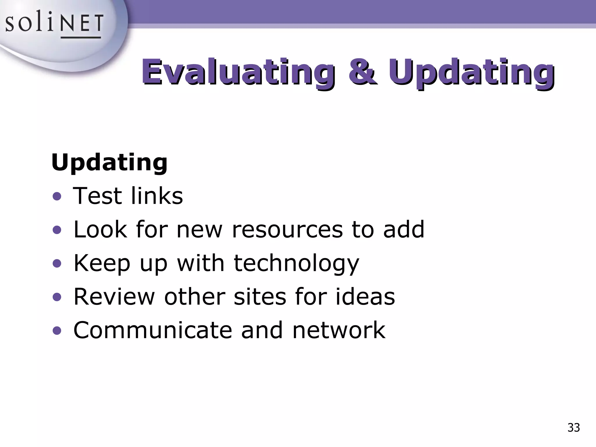 Evaluating & Updating Updating Test links Look for new resources to add Keep up with technology Review other sites for ideas Communicate and network 