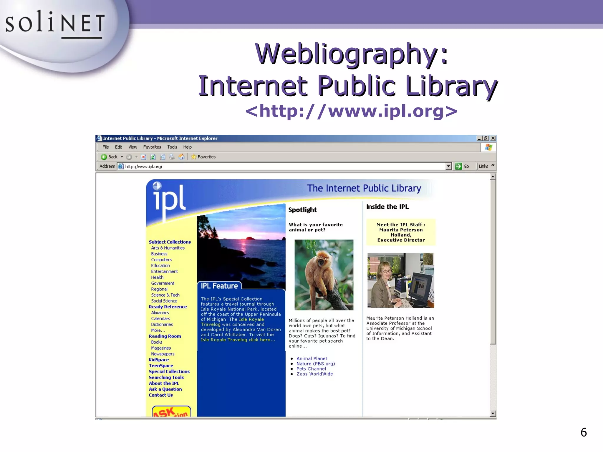 Webliography: Internet Public Library   <http://www.ipl.org> 