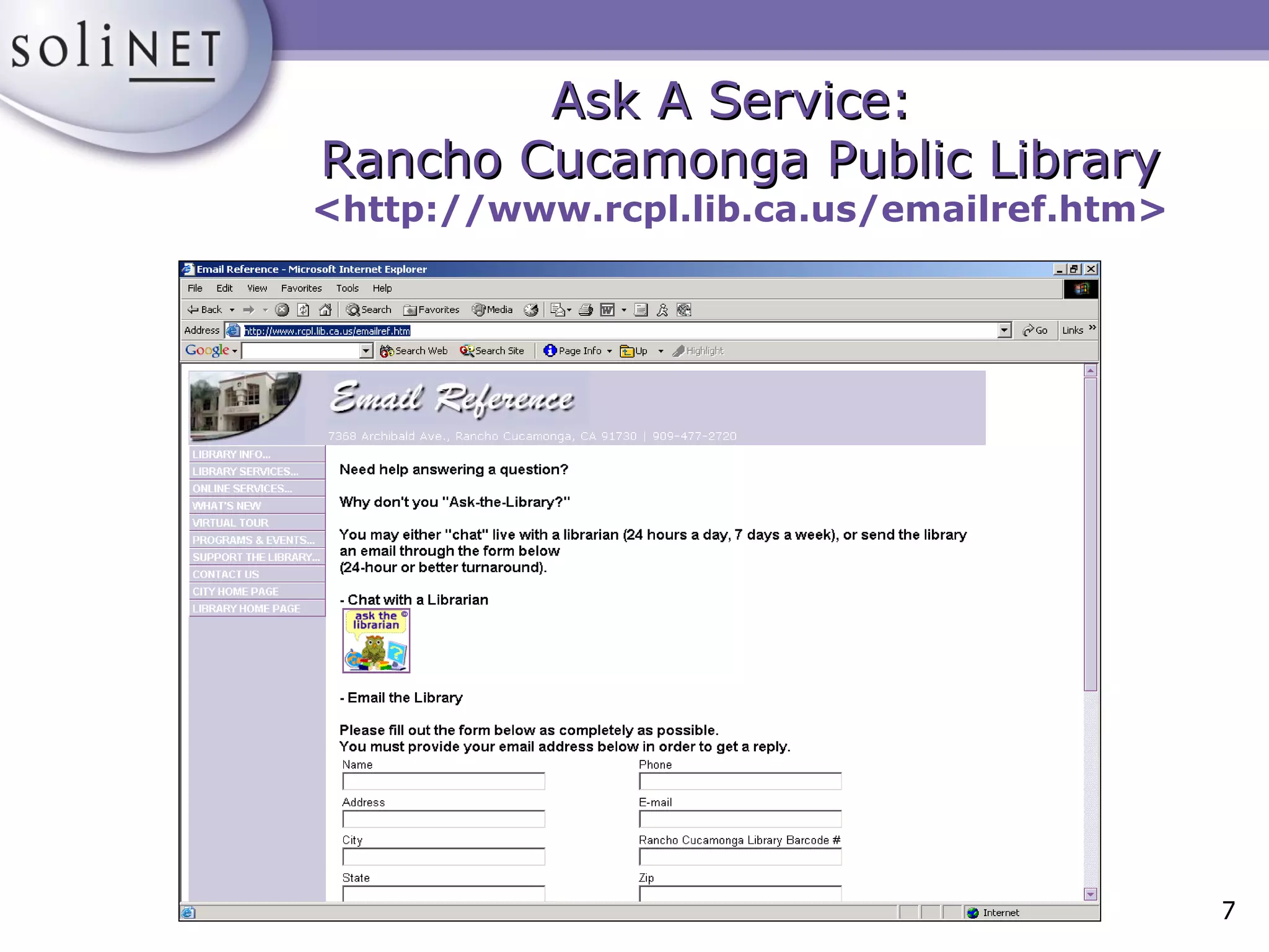 Ask A Service:  Rancho Cucamonga Public Library <http://www.rcpl.lib.ca.us/emailref.htm> 