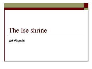 The Ise shrine Eri Akashi 