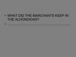 WHAT DID THE MARCHANTS KEEP IN THE ALHONDIGAS? ……………………………………………….. 