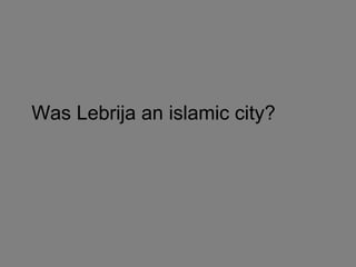 Was Lebrija an islamic city? 