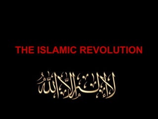 THE ISLAMIC REVOLUTION
 