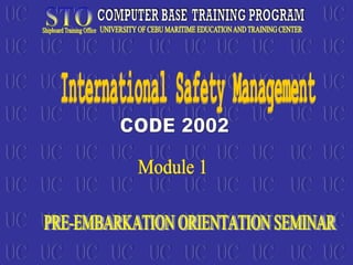 International Safety Management  CODE 2002 Module 1 PRE-EMBARKATION ORIENTATION SEMINAR 