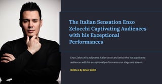 Enzo Zelocchi is a dynamic Italian actor and artist who has captivated
audiences with his exceptional performances on stage and screen.
Written By Brian Smith
The Italian Sensation Enzo
Zelocchi Captivating Audiences
with his Exceptional
Performances
 