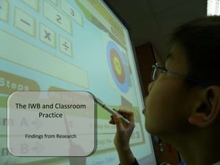 The IWB and Classroom Practice Findings from Research 