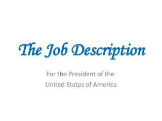The Job Description For the President of the  United States of America 