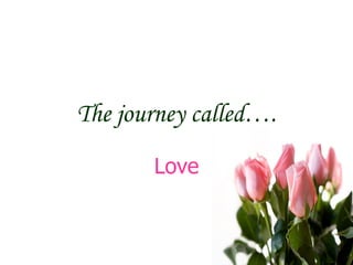 The journey called…. Love 