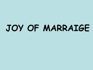 JOY OF MARRAIGE 