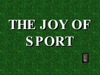 THE JOY OF SPORT 
