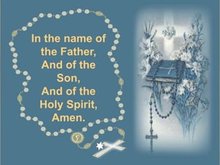 In the name of
the Father,
And of the
Son,
And of the
Holy Spirit,
Amen.
 