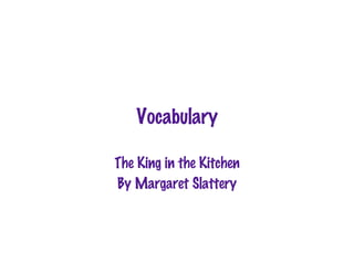 Vocabulary

The King in the Kitchen
By Margaret Slattery
 