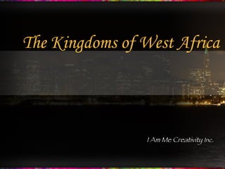The Kingdoms of West Africa I Am Me Creativity  Inc. 
