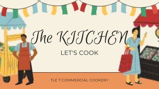 The KITCHEN
LET'S COOK
TLE 7 COMMERCIAL COOKERY
 