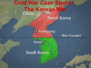 Cold War Case Study 1: The Korean War 