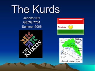 The Kurds Jennifer Nix GEOG 7701 Summer 2006 