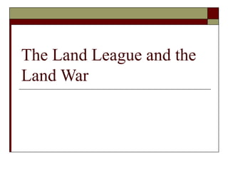 The Land League and the Land War 