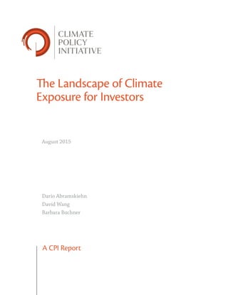 A CPI Report
The Landscape of Climate
Exposure for Investors
Dario Abramskiehn
David Wang
Barbara Buchner
August 2015
 