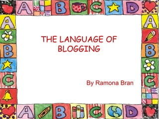 THE LANGUAGE OF BLOGGING By Ramona Bran 