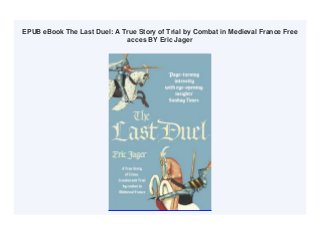 EPUB eBook The Last Duel: A True Story of Trial by Combat in Medieval France Free
acces BY Eric Jager
 