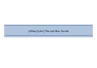  
 
 
 
[Aflaai] [Libri] The Last Mrs. Parrish
 