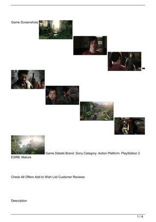 Game Screenshots




                       Game Details Brand: Sony Category: Action Platform: PlayStation 3
ESRB: Mature




Check All Offers Add to Wish List Customer Reviews




Description




                                                                                      1/4
 
