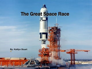 The Great Space Race By: Kaitlyn Stuart 