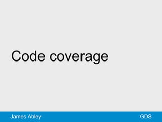 GDSJames Abley
Code coverage
 