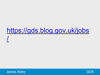 GDSJames Abley
https://gds.blog.gov.uk/jobs
/
 