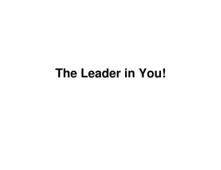 The Leader in You!
 