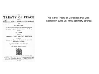 This is the Treaty of Versailles that was signed on June 28, 1919.(primary source) 