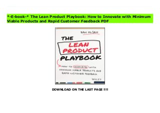 DOWNLOAD ON THE LAST PAGE !!!!
The missing manual on how to apply Lean Startup to build products that customers loveThe Lean Product Playbook is a practical guide to building products that customers love. Whether you work at a startup or a large, established company, we all know that building great products is hard. Most new products fail. This book helps improve your chances of building successful products through clear, step-by-step guidance and advice.The Lean Startup movement has contributed new and valuable ideas about product development and has generated lots of excitement. However, many companies have yet to successfully adopt Lean thinking. Despite their enthusiasm and familiarity with the high-level concepts, many teams run into challenges trying to adopt Lean because they feel like they lack specific guidance on what exactly they should be doing.If you are interested in Lean Startup principles and want to apply them to develop winning products, this book is for you. This book describes the Lean Product Process: a repeatable, easy-to-follow methodology for iterating your way to product-market fit. It walks you through how to: - Determine your target customers- Identify underserved customer needs- Create a winning product strategy- Decide on your Minimally Viable Product (MVP)- Design your MVP prototypeTest your MVP with customers- Iterate rapidly to achieve product-market fitThis book was written by entrepreneur and Lean product expert Dan Olsen whose experience spans product management, UX design, coding, analytics, and marketing across a variety of products. As a hands-on consultant, he refined and applied the advice in this book as he helped many companies improve their product process and build great products. His clients include Facebook, Box, Hightail, Epocrates, and Medallia.Executives, product managers, designers, developers, marketers, analysts and anyone who is passionate about building great products will find The Lean Product Playbook an indispensable, hands-on
resource. Read The Lean Product Playbook: How to Innovate with Minimum Viable Products and Rapid Customer Feedback Free
*-E-book-* The Lean Product Playbook: How to Innovate with Minimum
Viable Products and Rapid Customer Feedback PDF
 