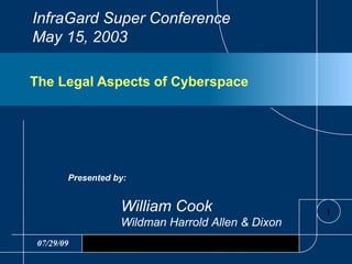 The Legal Aspects of Cyberspace ,[object Object],[object Object],[object Object],InfraGard Super Conference May 15, 2003 
