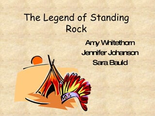 The Legend of Standing Rock Amy Whitethorn Jennifer Johanson Sara Bauld 