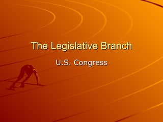 The Legislative Branch U.S. Congress 