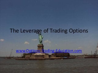The Leverage of Trading Options
By
www.Options-Trading-Education.com

 