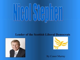Nicol Stephen Leader of the Scottish Liberal Democrats By Conor Murray 