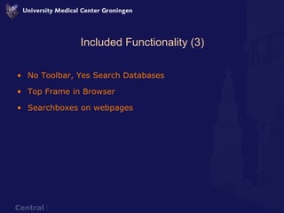 Included Functionality (3) No Toolbar, Yes Search Databases Top Frame in Browser Searchboxes on webpages 