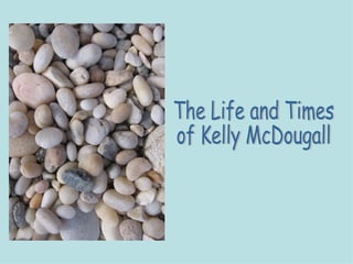 The Life and Times of Kelly McDougall 