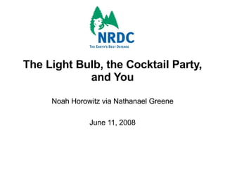 The Light Bulb, the Cocktail Party, and You Noah Horowitz via Nathanael Greene June 11, 2008 
