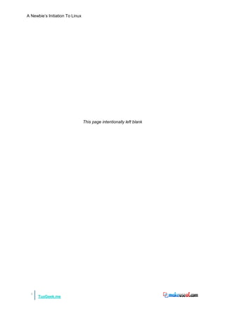 A Newbie‟s Initiation To Linux




                                 This page intentionally left blank




  4
      TuxGeek.me
 