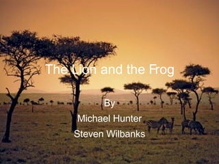 The Lion and the Frog By Michael Hunter Steven Wilbanks 