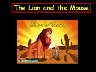 The Lion and the Mouse
 