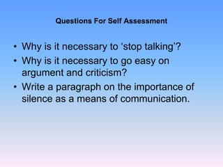 Questions For Self Assessment
• Why is it necessary to ‘stop talking’?
• Why is it necessary to go easy on
argument and cr...