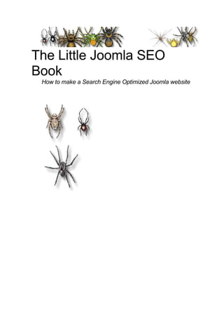 The Little Joomla SEO
Book
 How to make a Search Engine Optimized Joomla website
 